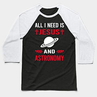 I Need Jesus And Astronomy Astronomer Baseball T-Shirt